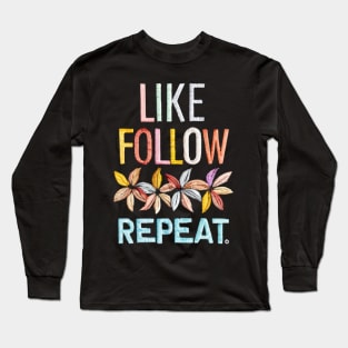 Like, Follow, Repeat Long Sleeve T-Shirt